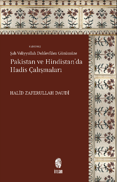  Pakistan ve Hindistanda Hadis ÇalışmalarıŞah Veliyyullah Dehlevîden Günümüze | Halid Zaferullah Daudi | İnsan Yayınları | 9786258314243 | 