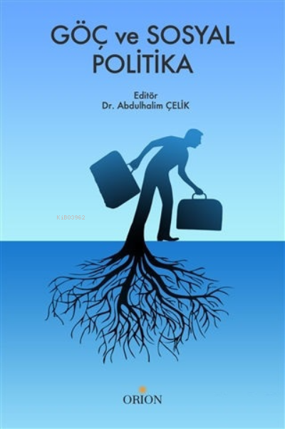  Göç ve Sosyal Politika | Abdulhalim Çelik | Orion Kitabevi | 9786257294355 | 