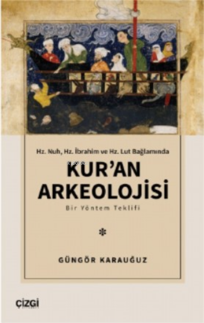 Hz. Nuh, Hz. İbrahim ve Hz. Lut Bağlamında ;Kur'an Arkeolojisi