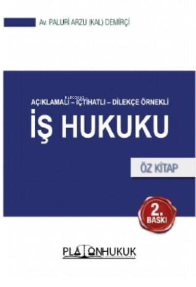  İş Hukuku Öz Kitap | Paluri Arzu Kal Demirçi | Platon Hukuk Yayınevi | 9786258128680 | 
