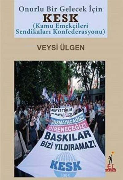  KESK Kamu Emekçileri Sendikaları Konfederasyonu | Veysi Ülgen | El Yayınları | 9789758674633 | 