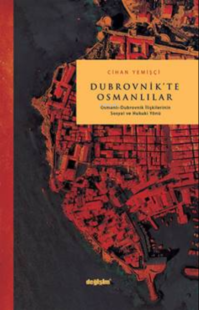 Dubrovnik'te Osmanlılar;Osmanlı Dubrovnik İlişkilerinin Sosyal ve Hukuki Yönü