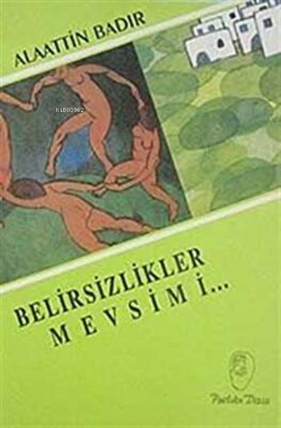  Belirsizlikler Mevsimi | Alaattin Badır | Belge Yayınları | 9789753446051 | 