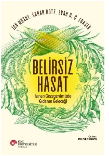 Belirsiz Hasat/ Isınan Gezegenimizde Gıdanın Geleceği