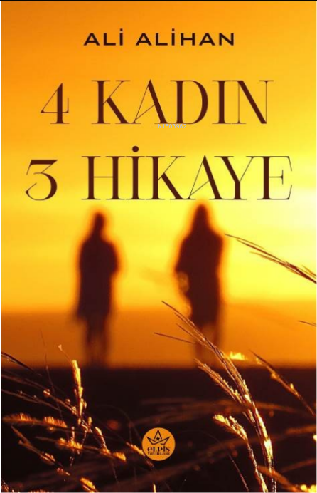  4 Kadın 3 Hikaye | Ali Alihan | Elpis Yayınları | 9786256933545 | 