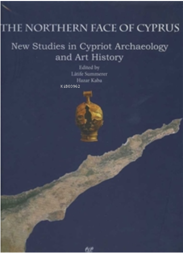 Northern Face of Cyprus New Studies in Cypriot Archaeology and Art History
