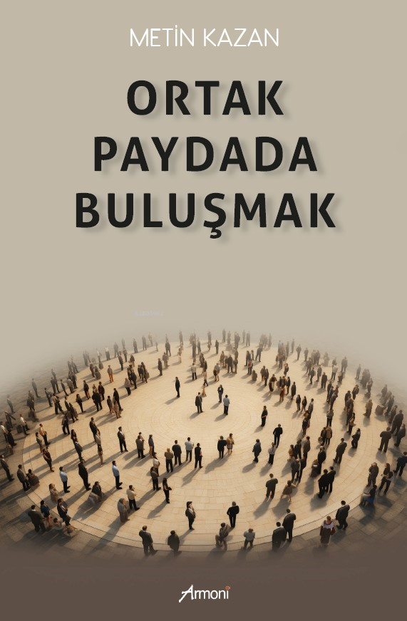  Ortak Paydada Buluşmak | Metin Kazan | Armoni Yayınları | 9786256888432 | 