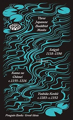  Three Japanese Buddhist Monks | Three Japanese Buddhist Monks | Saigyo | Kamo no Chōmei | Yoshida Kenkō | Penguin Classics | 9780241472910 