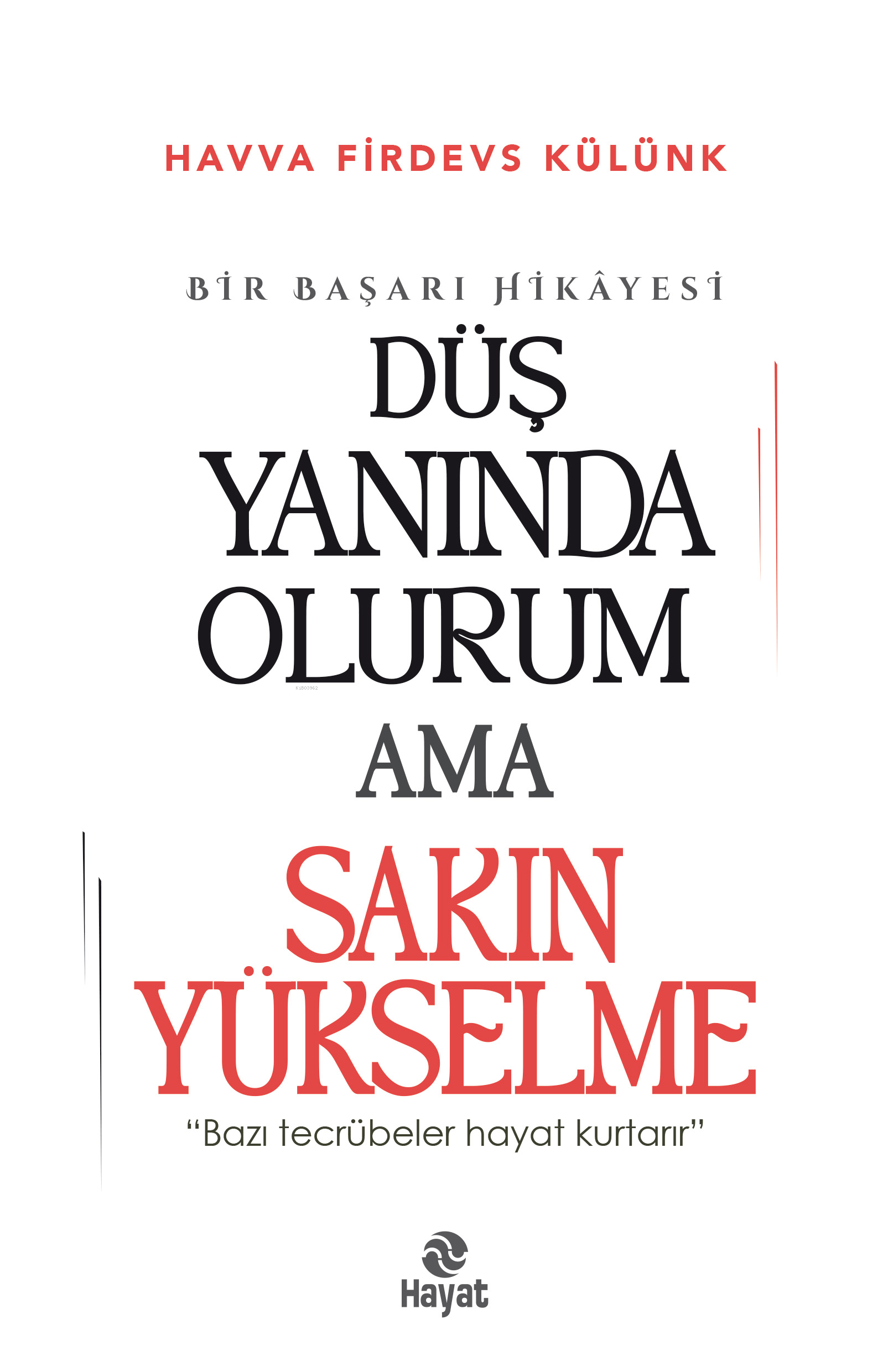 Düş Yanında Olurum Ama Sakın Yükselme;“Bazı Tecrübeler Hayat Kurtarır.”