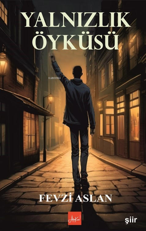  Yalnızlık Öyküsü | Yalnızlık Öyküsü | Fevzi Aslan | Melek Koç | Ünal Kar | Atakar Yayıncılık | 9786259831770 