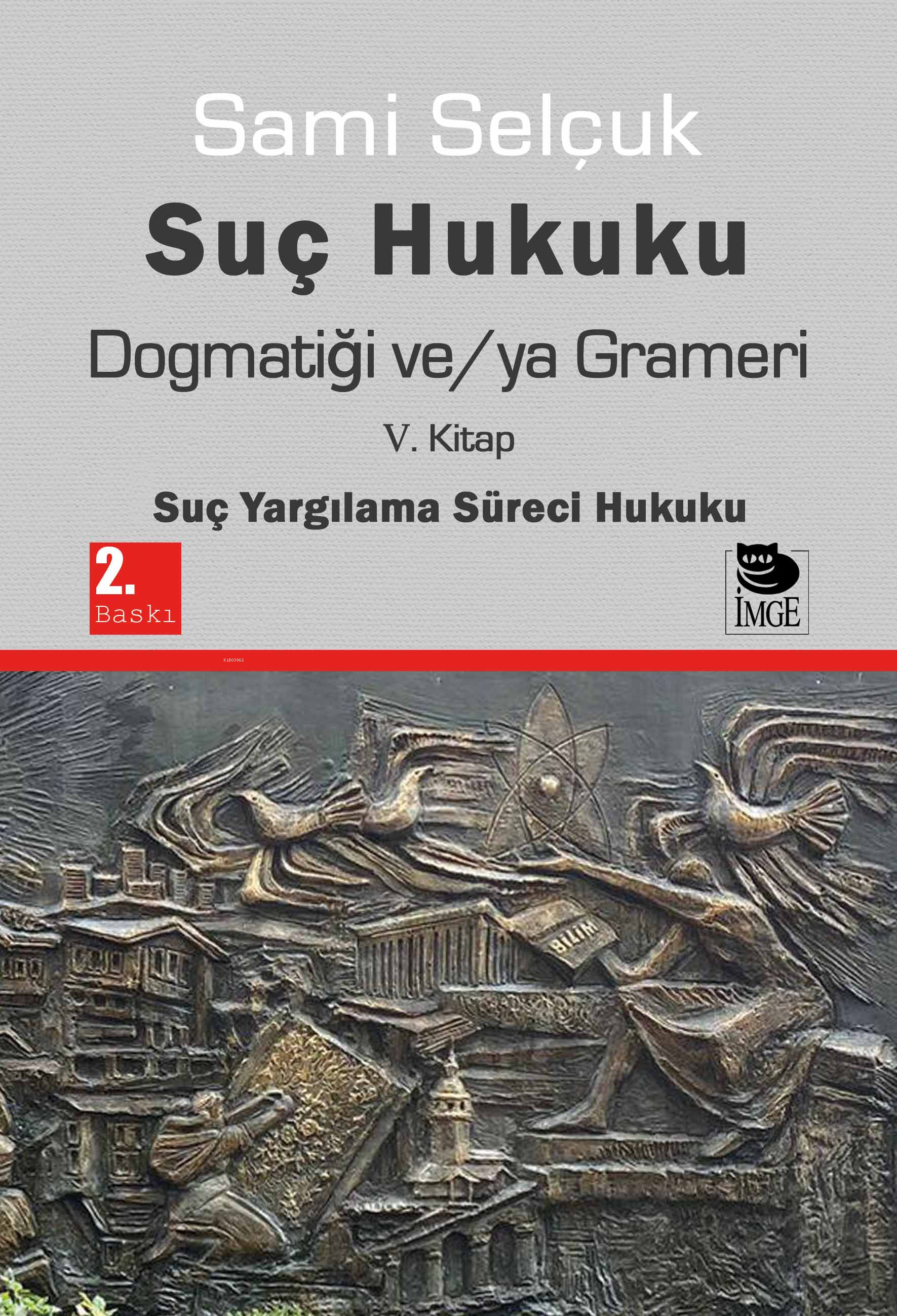 Suç Hukuku Dogmatiği ve/ya Grameri V. Kitap  Suç Yargılama Süreci Hukuku