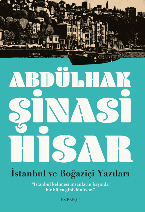 İstanbul ve  Boğaziçi Yazıları;"İstanbul Kelimesi İnsanların Başında Bir Hülya Gibi Dönüyor.” Dört “Geçmiş Zaman Hikâyesi”