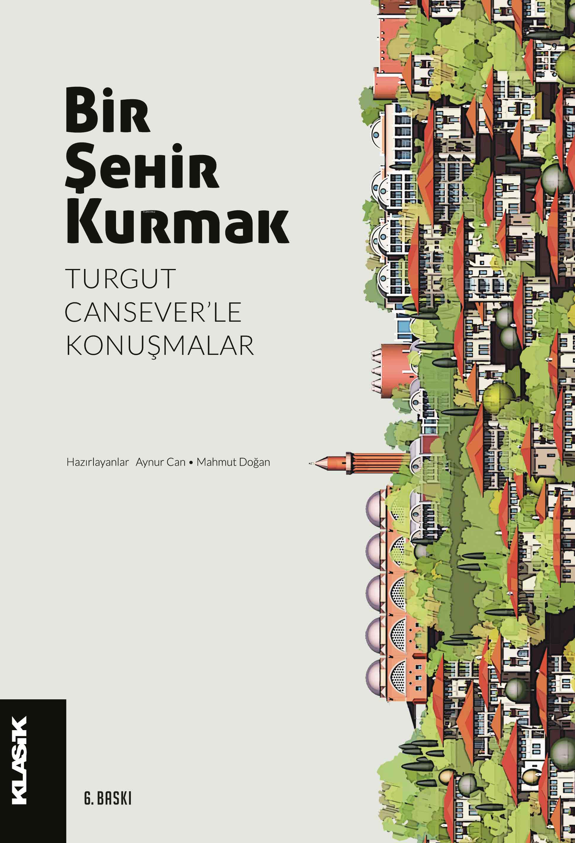  Bir Şehir Kurmak Turgut Canseverle Konuşmalar | Kolektif | Aynur CanMahmut Doğan | Klasik Yayınları | 9786055245825 | 