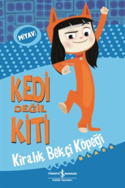  Kedi Değil Kiti Kiralık Bekçi Köpeği | Ali Berktay | Jess Black | Liz Seymour | Türkiye İş Bankası Kültür Yayınları | 9786254052705 | 