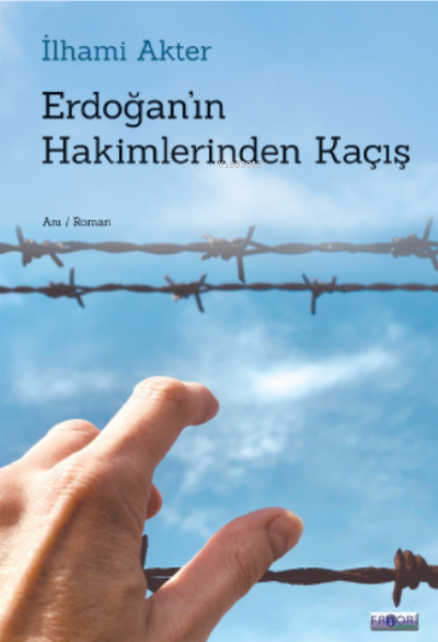  Erdoğanın Hakimlerinden Kaçış | Erdoğanın Hakimlerinden Kaçış | Leyla Çelik | Fatma Türksoy | İlhami Akter | Favori Yayınları | 9786057420044 
