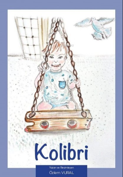  Kolibri | Kolibri | Özlem Vural | Mavinin Not Defteri Yayınları | 9786057652034 