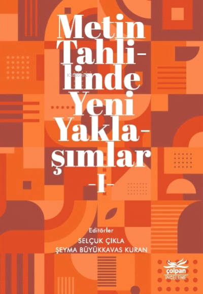  Metin Tahlilinde Yeni Yaklaşımlar I | Selçuk Çıkla | Şeyma Büyükkavas Kuran | Çolpan Kitap | 9786057423306 | 