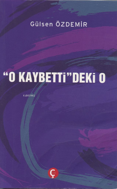  O Kaybettideki O | Gülsen Özdemir | Çeri Yayınları | 9786057056535 | 