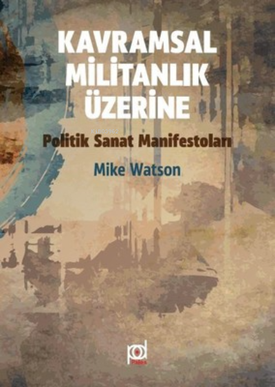  Kavramsal Militanlık Üzerine Politik Sanat Manifestoları | Feyyaz Şahin | Mike Watson | Pales Yayınları | 9786059319386 | 