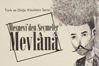 Mesnevi'den Seçmeler Mevlana - Türk ve Doğu Klasikleri Serisi