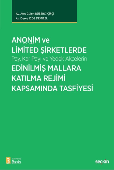  Anonim ve Limited Şirketlerde Pay Kar Payı ve Yedek Akçelerin Edinilmiş Mallara Katılma Rejimi Kapsamında Tasfiyesi | Anonim ve Limited Şirketlerde Pay Kar Payı ve Yedek Akçelerin Edinilmiş Mallara Katılma Rejimi Kapsamında Tasfiyesi | Derya İçöz Demirel | Afet Gülen Büberci Çifçi | Seçkin Yayıncılık | 9789750278310 
