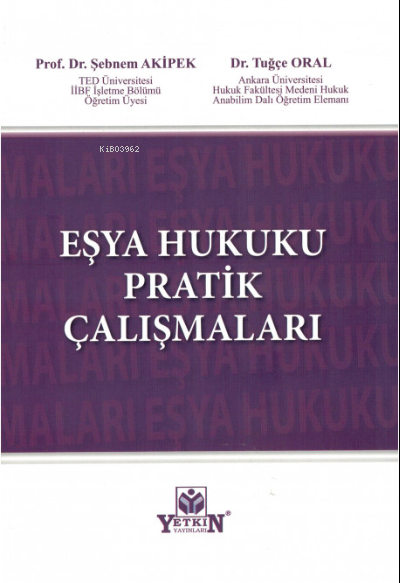  Eşya Hukuku Pratik Çalışmaları | Şebnem Akipek | Tuğçe Oral | Yetkin Yayınları | 9786050507386 