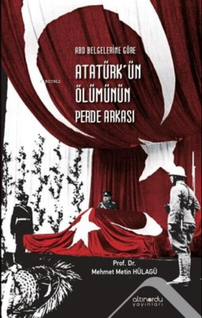 Atatürk'ün Ölümünün Perde Arkası - ABD Belgelerine Göre