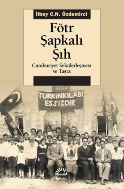 Fötr Şapkalı Şıh - Cumhuriyet Sekülerleşmesi ve Taşra