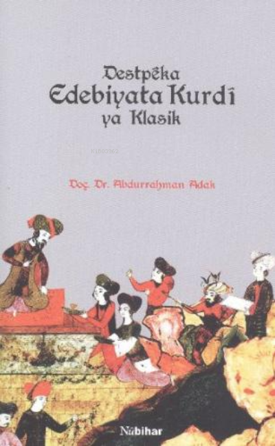  Destpeka Edebiyata Kurdi ya Klasik | Abdurrahman Adak | Nubihar Yayınları | 9786055053048 | 