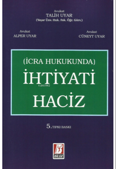  İhtiyati Haciz (İcra Hukukunda) | Talih Uyar | Alper Uyar | Cüneyt Uyar | Bilge Yayınevi Hukuk Yayınları | 9786051684949 | 