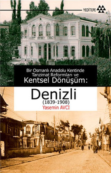 Denizli (1839-1908); Bir Osmanlı Anadolu Kentinde Tanzimat Reformları ve Kentsel Dönüşüm