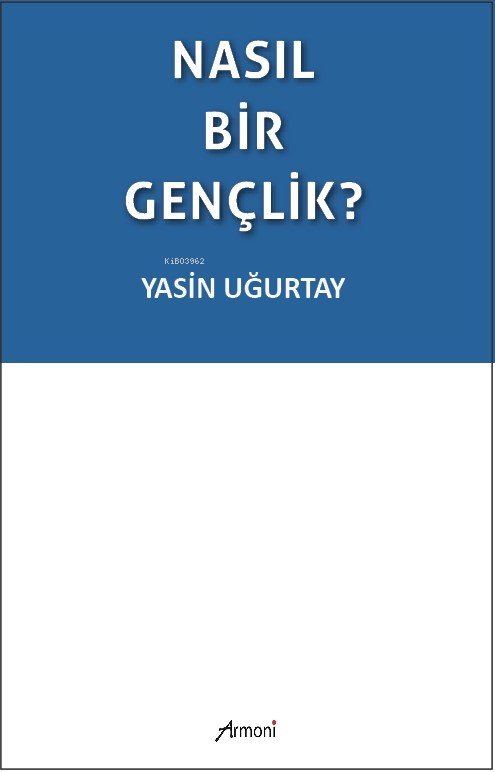  Nasıl Bir Gençlik | Yasin Uğurtay | Armoni Yayınları | 9786256888500 | 