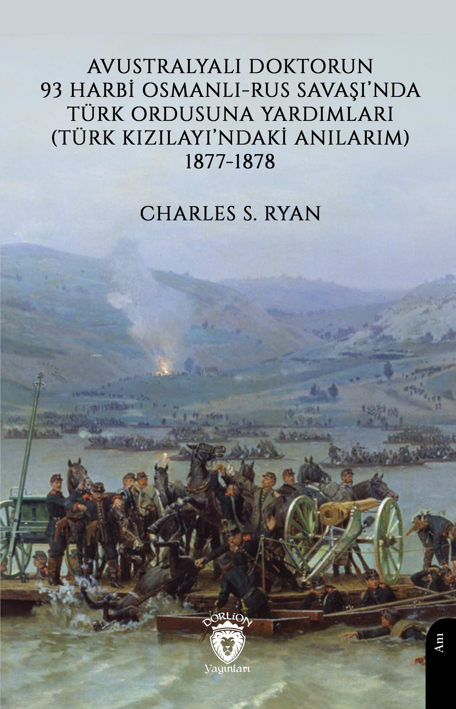 Avustralyalı Doktorun 93 Harbi, Osmanlı-Rus Savaşında Türk Ordusuna Yardımları;(Türk Kızılayı’ndaki Anılarım) 1877-1878
