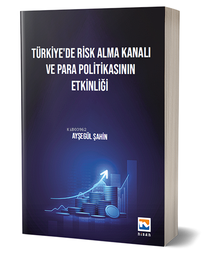  Türkiyede Risk Alma Kanalı ve Para Politikasının Etkinliği | Türkiyede Risk Alma Kanalı ve Para Politikasının Etkinliği | Ayşegül Şahin | Nisan Yayınları | 9789758675906 