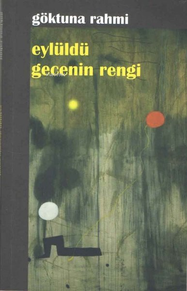  Eylüldü Gecenin Rengi | Göktuna Rahmi | Kültür Ajans Yayınevi | 9786053252306 | 