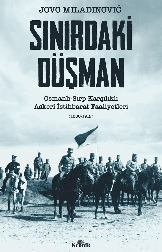 Sınırdaki Düşman;Osmanlı-Sırp Karşılıklı Askerî İstihbarat Faaliyetleri