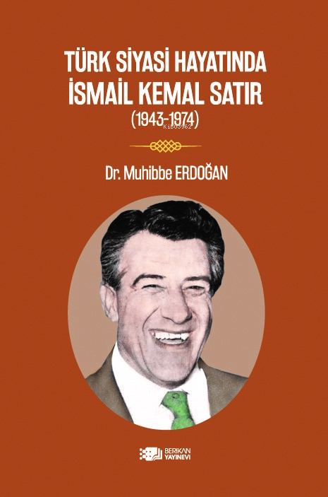 Türk Siyasi Hayatında İsmail Kemal Satır;1943-1974