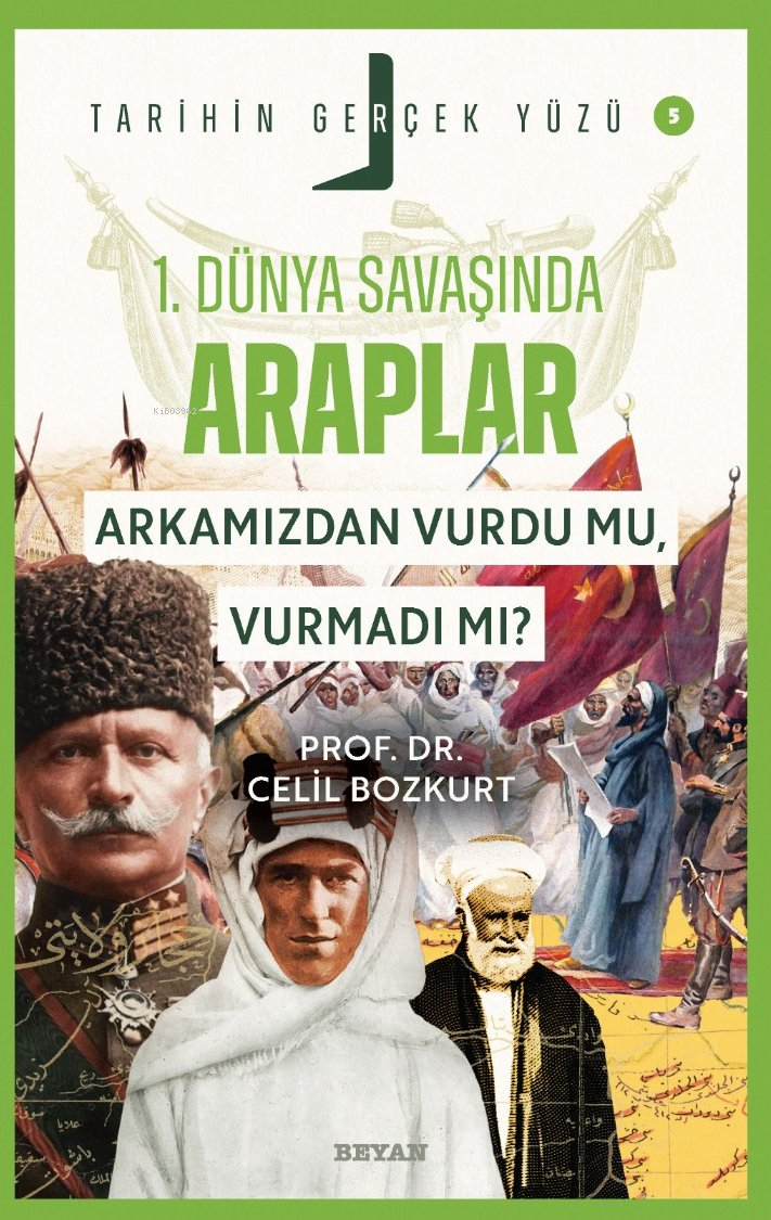 Birinci Dünya Savaşı’nda Araplar; Arkamızdan Vurdu mu, Vurmadı mı?;Tarihin Gerçek Yüzü - 5