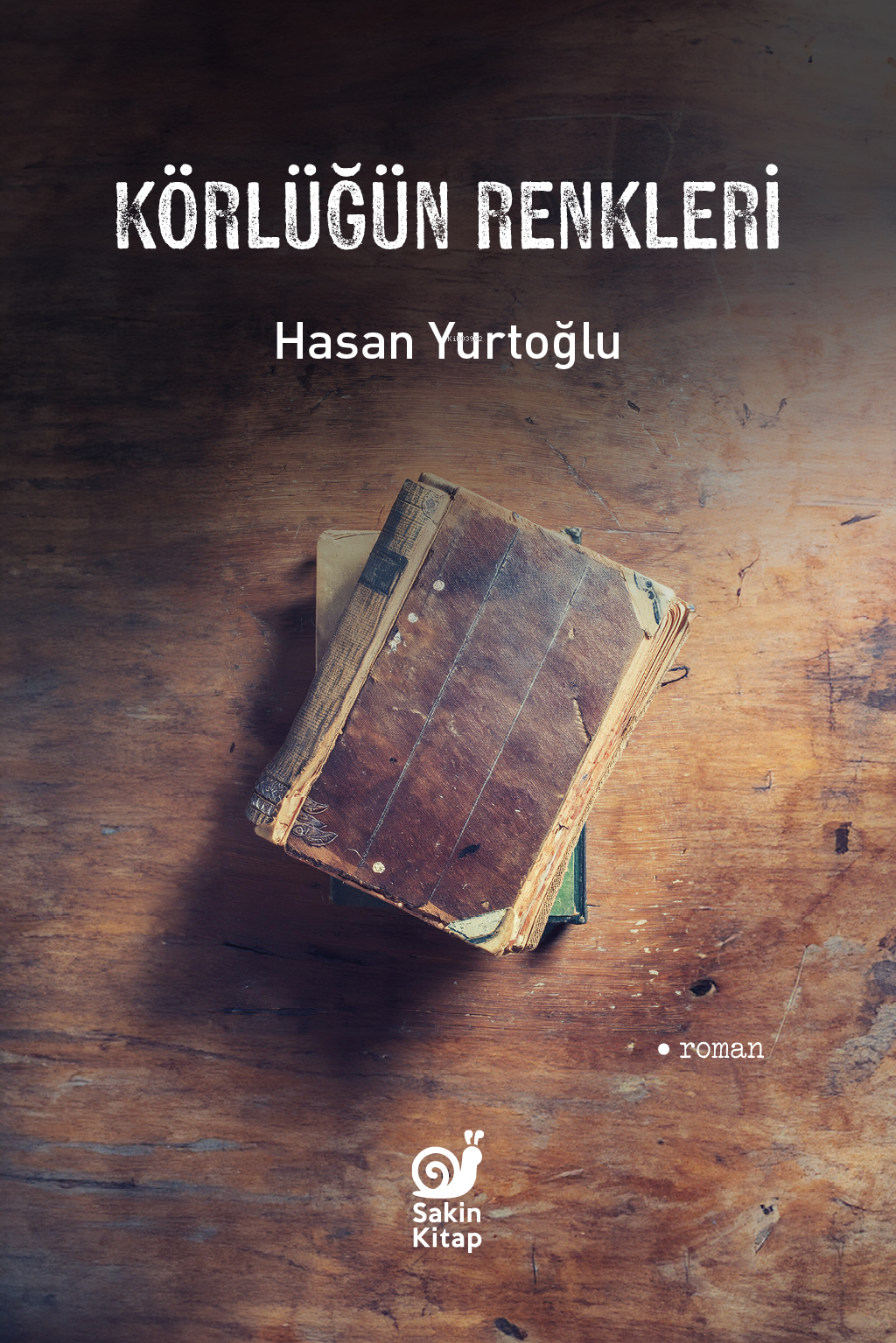  Körlüğün Renkleri | Hasan Yurtoğlu | Dilek Şişli | Çağrı Öner | Nil Dilara Çolak | Sakin Kitap | 9786259808680 | 