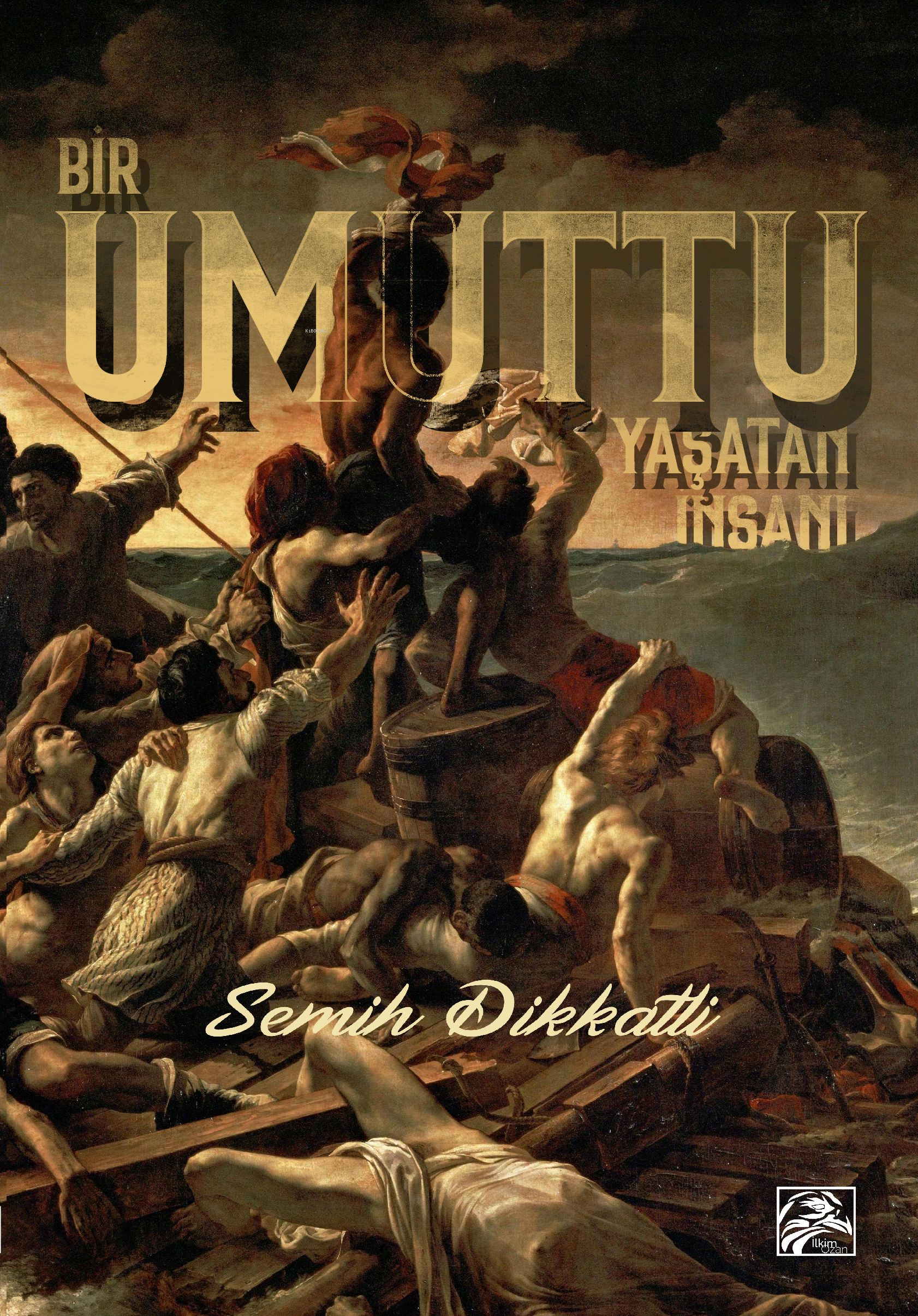  Bir Umuttu Yaşatan İnsanı | Bir Umuttu Yaşatan İnsanı | Semih Dikkatli | İlkim Ozan Yayınları | 9786059694285 