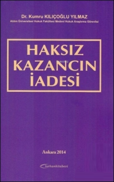  Haksız Kazancın İadesi | Haksız Kazancın İadesi | Kumru Kılıçoğlu Yılmaz | Turhan Kitabevi | 9786055593407 