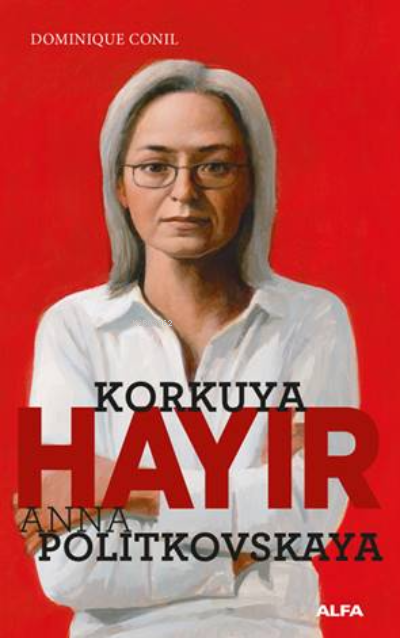 Korkuya Hayır - Anna Politkovskaya