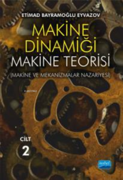 Makine Dinamiği - Makine Teorisi;(Makine ve Mekanizmalar Nazariyesi) / CİLT 2