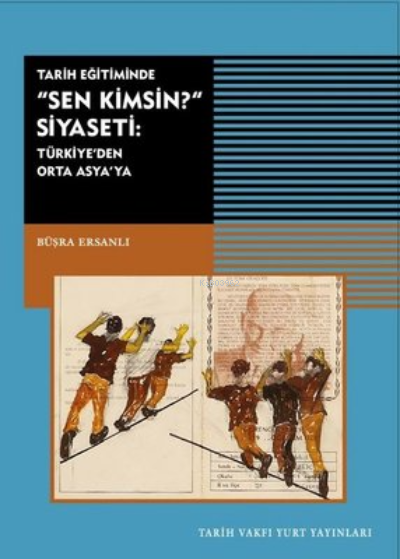 Tarih Eğitiminde Sen Kimsin Siyaseti;Türkiye'den Orta Asya'ya