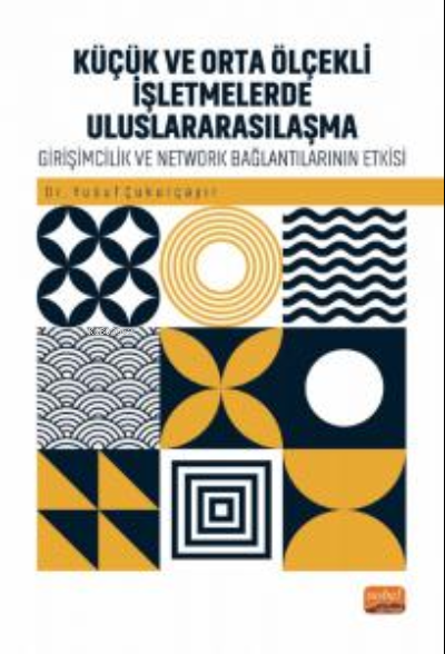 Küçük Ve Orta Ölçekli İşletmelerde Uluslararasılaşma ;Girişimcilik ve Network Bağlantılarının Rolü