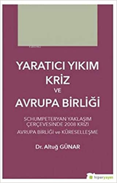 Yaratıcı Yıkım Kriz ve Avrupa Birliği Schumpeteryan Yaklaşım Çerçevesinde 2008 Krizi Avrupa Birliği ve Küreselleşme