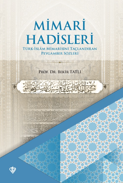 Mimari Hadisleri Türk İslam Mimarisini Taçlandıran Peygamber Sözleri