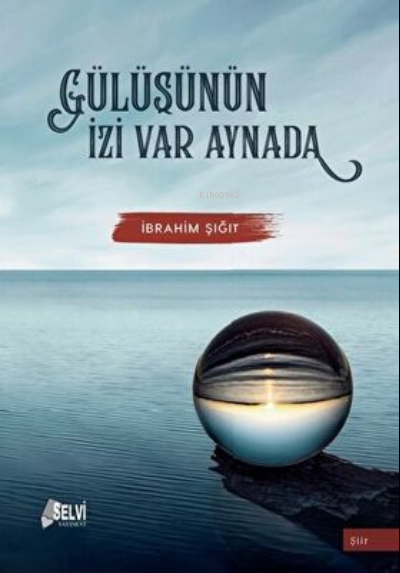  Gülüşünün İzi Var Aynada | Gülüşünün İzi Var Aynada | İbrahim Şığıt | Selvi Yayınları | 9786059541404 