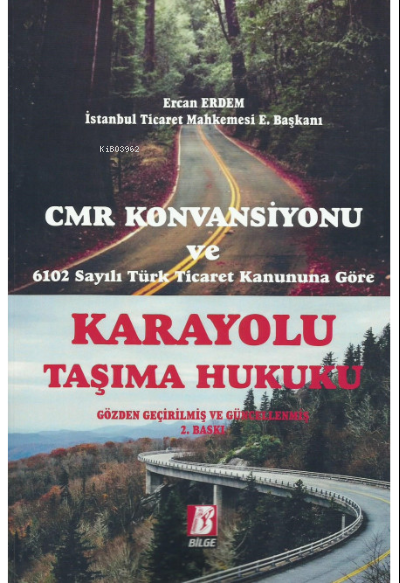  Karayolu Taşıma Hukuku | Ercan Erdemir | Bilge Yayınevi Hukuk Yayınları | 9786051684529 | 
