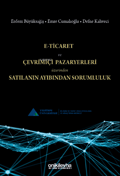  ETicaret ve Çevrimiçi Pazaryerleri Üzerinden Satılanın Ayıbından Sorumluluk | Erdem Büyüksağiş | Emre Cumalıoğlu | Defne Kahveci | On İki Levha Yayıncılık | 9786254325311 | 